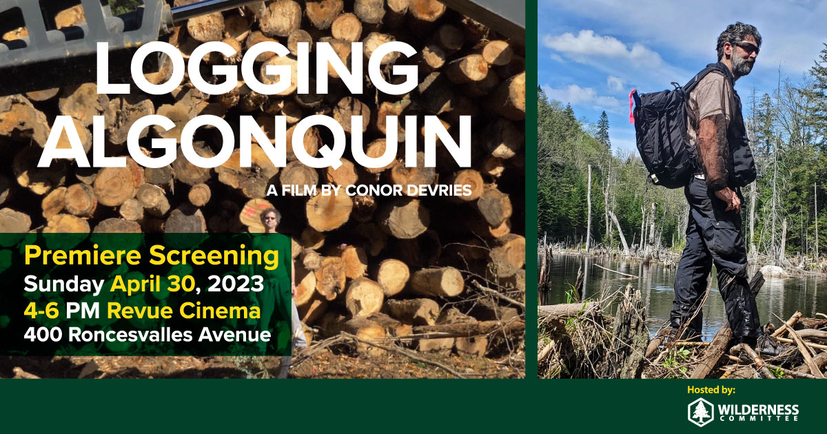 Two graphics - one with a bunch of logs stacked on top of each other, and another with a person wearing outdoor gear. Text on the image says "Logging Algonquin, a film by conor Devries. Premiere Screening Sunday April 30, 2023. 4-6PM Revue Cinema. 400 Roncesvalles Avenue." End of image description.