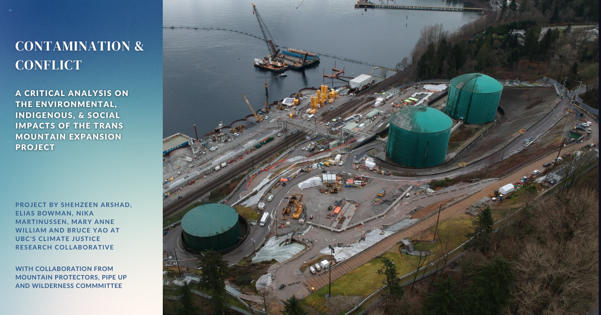 An aerial shot of TMX tankers. Text on the image says "CONTAMINATION & CONFLICT. A Critical Analysis on the Environmental, Indigenous, & Social Impacts of the Trans Mountain Expansion Project. pROJECT BY Shehzeen Arshad, Elias Bowman, Nika Martinussen, Mary Anne William and Bruce Yao AT UBC'S climate justice research collaborative. WITH COLLABORATION FROM MOUNTAIN PROTECTORS, PIPE UP AND WILDERNESS COMMMITTEE." End of image description.