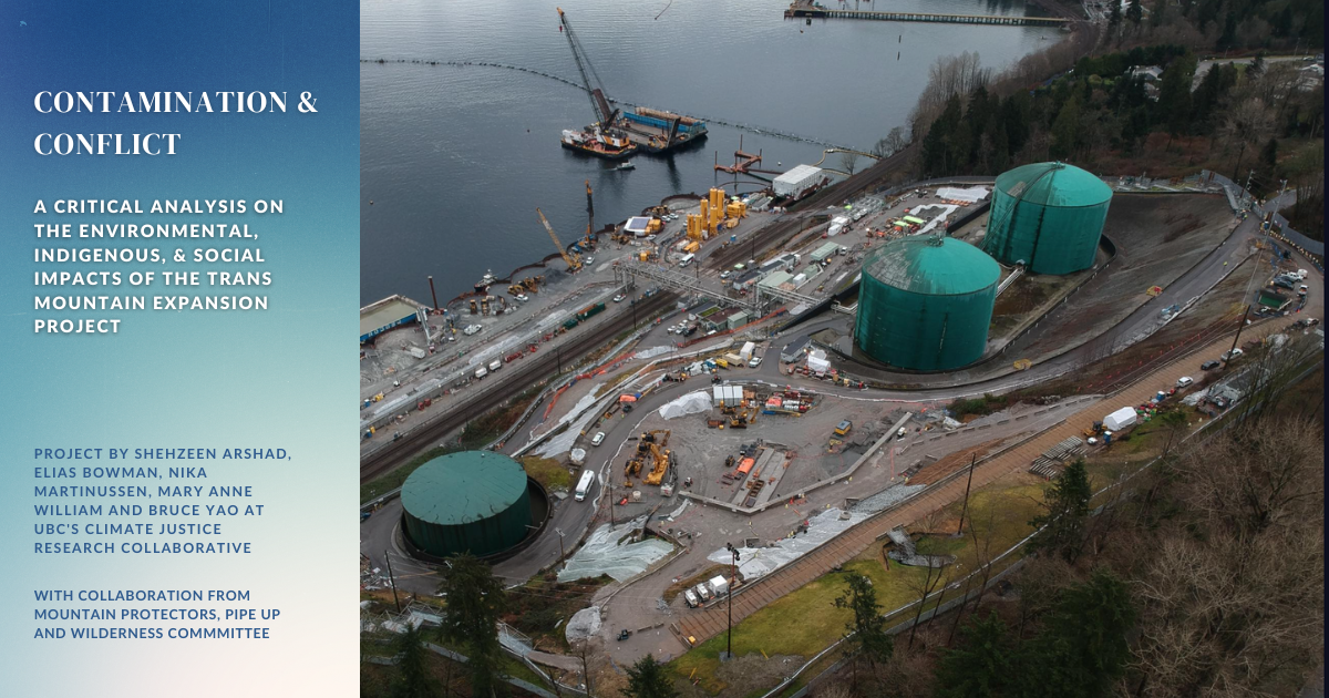 An aerial shot of TMX tankers. Text on the image says "CONTAMINATION & CONFLICT.  A Critical Analysis on the Environmental, Indigenous, & Social Impacts of the Trans Mountain Expansion Project. pROJECT BY Shehzeen Arshad, Elias Bowman, Nika Martinussen, Mary Anne William and Bruce Yao AT UBC'S climate justice research collaborative. WITH COLLABORATION FROM MOUNTAIN PROTECTORS, PIPE UP AND WILDERNESS COMMMITTEE." End of image description.