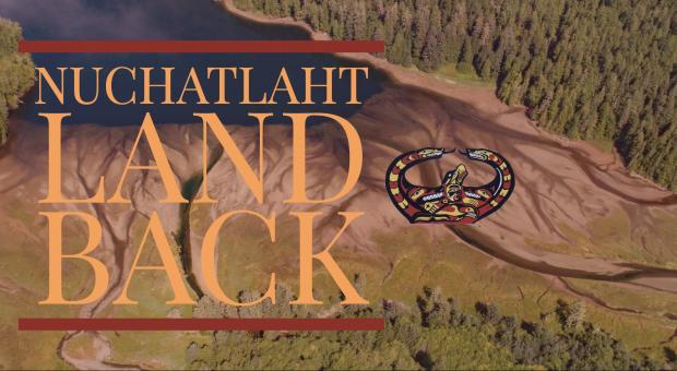 Aerial view of an estuary on Nootka Island with the phrase "NUCHATLAHT LAND BACK" overtop.