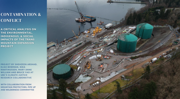 An aerial shot of TMX tankers. Text on the image says "CONTAMINATION & CONFLICT.  A Critical Analysis on the Environmental, Indigenous, & Social Impacts of the Trans Mountain Expansion Project. pROJECT BY Shehzeen Arshad, Elias Bowman, Nika Martinussen, Mary Anne William and Bruce Yao AT UBC'S climate justice research collaborative. WITH COLLABORATION FROM MOUNTAIN PROTECTORS, PIPE UP AND WILDERNESS COMMMITTEE." End of image description.